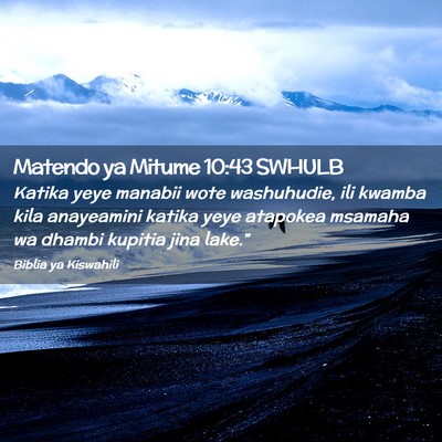 Picture 02 - Matendo ya Mitume 10:43 SWHULB - Katika yeye manabii wote washuhudie, ili kwamba - Bible Verse Picture