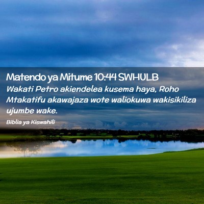 Picture 02 - Matendo ya Mitume 10:44 SWHULB - Wakati Petro akiendelea kusema haya, Roho - Bible Verse Picture