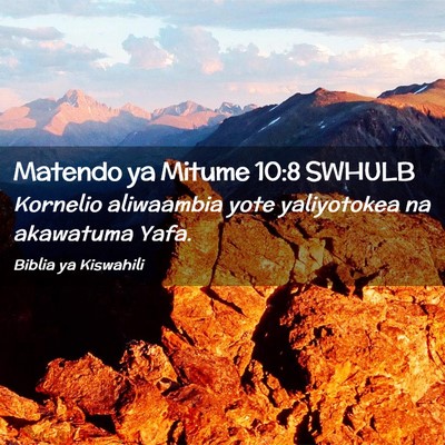 Picture 02 - Matendo ya Mitume 10:8 SWHULB - Kornelio aliwaambia yote yaliyotokea na akawatuma - Bible Verse Picture