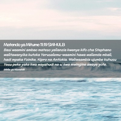 Picture 02 - Matendo ya Mitume 11:19 SWHULB - Basi waamini ambao mateso yalianzia kwenye kifo - Bible Verse Picture