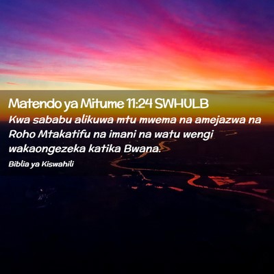 Picture 02 - Matendo ya Mitume 11:24 SWHULB - Kwa sababu alikuwa mtu mwema na amejazwa na Roho - Bible Verse Picture