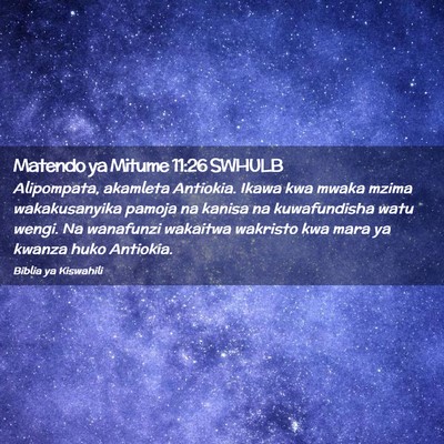Picture 02 - Matendo ya Mitume 11:26 SWHULB - Alipompata, akamleta Antiokia. Ikawa kwa mwaka - Bible Verse Picture