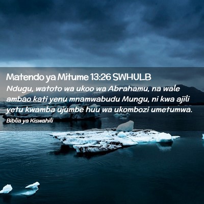 Picture 02 - Matendo ya Mitume 13:26 SWHULB - Ndugu, watoto wa ukoo wa Abrahamu, na wale ambao - Bible Verse Picture