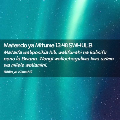 Picture 02 - Matendo ya Mitume 13:48 SWHULB - Mataifa waliposikia hili, walifurahi na kulisifu - Bible Verse Picture