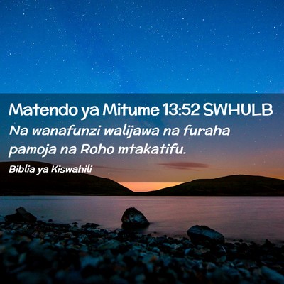 Picture 02 - Matendo ya Mitume 13:52 SWHULB - Na wanafunzi walijawa na furaha pamoja na Roho - Bible Verse Picture