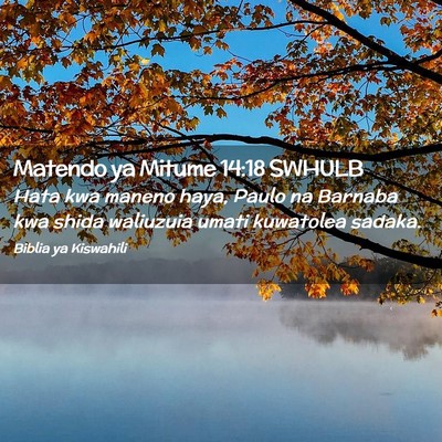 Picture 02 - Matendo ya Mitume 14:18 SWHULB - Hata kwa maneno haya, Paulo na Barnaba kwa shida - Bible Verse Picture