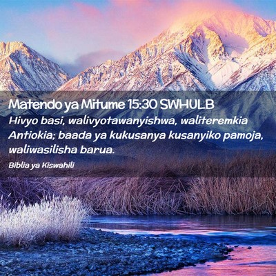 Picture 02 - Matendo ya Mitume 15:30 SWHULB - Hivyo basi, walivyotawanyishwa, waliteremkia - Bible Verse Picture