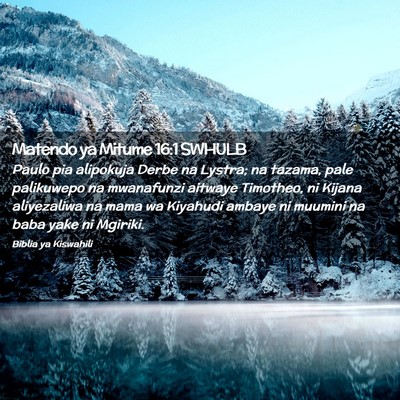 Picture 02 - Matendo ya Mitume 16:1 SWHULB - Paulo pia alipokuja Derbe na Lystra; na tazama, - Bible Verse Picture