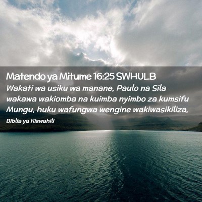 Picture 02 - Matendo ya Mitume 16:25 SWHULB - Wakati wa usiku wa manane, Paulo na Sila wakawa - Bible Verse Picture