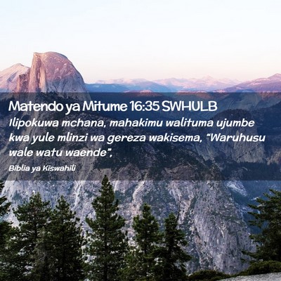 Picture 02 - Matendo ya Mitume 16:35 SWHULB - Ilipokuwa mchana, mahakimu walituma ujumbe kwa - Bible Verse Picture