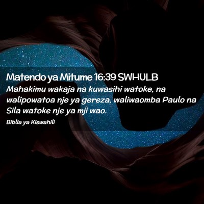 Picture 02 - Matendo ya Mitume 16:39 SWHULB - Mahakimu wakaja na kuwasihi watoke, na - Bible Verse Picture