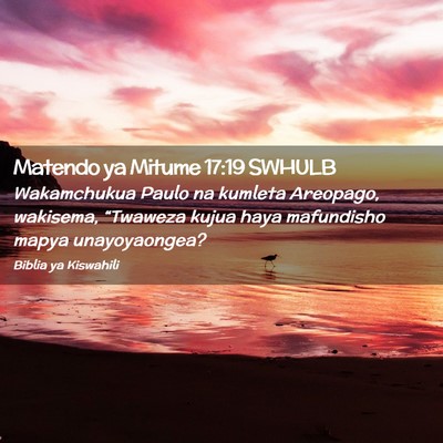 Picture 02 - Matendo ya Mitume 17:19 SWHULB - Wakamchukua Paulo na kumleta Areopago, wakisema, - Bible Verse Picture