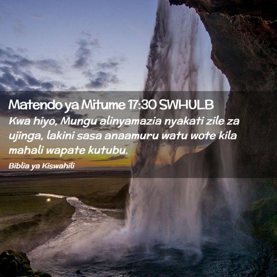 Picture 02 - Matendo ya Mitume 17:30 SWHULB - Kwa hiyo, Mungu alinyamazia nyakati zile za - Bible Verse Picture