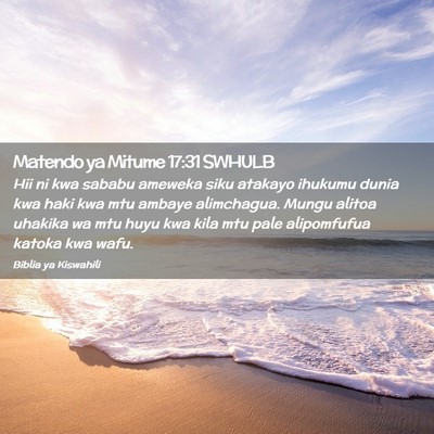 Picture 02 - Matendo ya Mitume 17:31 SWHULB - Hii ni kwa sababu ameweka siku atakayo ihukumu - Bible Verse Picture