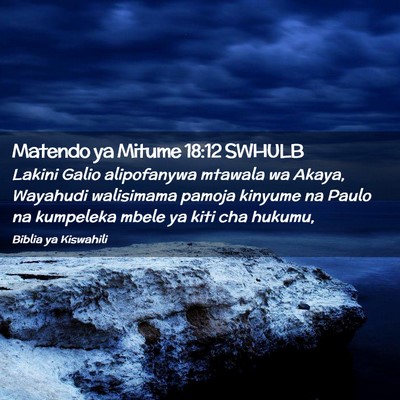 Picture 02 - Matendo ya Mitume 18:12 SWHULB - Lakini Galio alipofanywa mtawala wa Akaya, - Bible Verse Picture