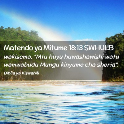 Picture 02 - Matendo ya Mitume 18:13 SWHULB - wakisema, “Mtu huyu huwashawishi watu wamwabudu - Bible Verse Picture