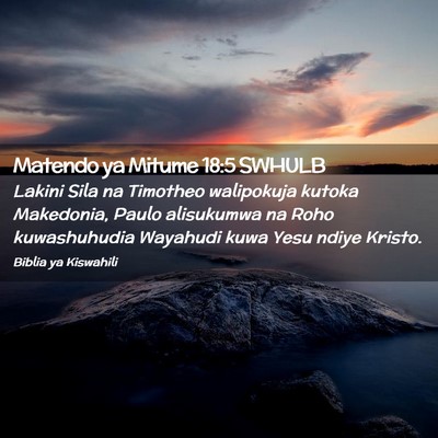 Picture 02 - Matendo ya Mitume 18:5 SWHULB - Lakini Sila na Timotheo walipokuja kutoka - Bible Verse Picture