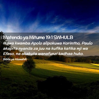 Picture 02 - Matendo ya Mitume 19:1 SWHULB - Ikawa kwamba Apolo alipokuwa Korintho, Paulo - Bible Verse Picture