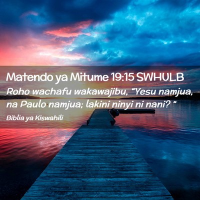 Picture 02 - Matendo ya Mitume 19:15 SWHULB - Roho wachafu wakawajibu, “Yesu namjua, na Paulo - Bible Verse Picture
