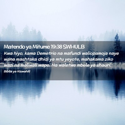Picture 02 - Matendo ya Mitume 19:38 SWHULB - Kwa hiyo, kama Demetrio na mafundi waliopamoja - Bible Verse Picture