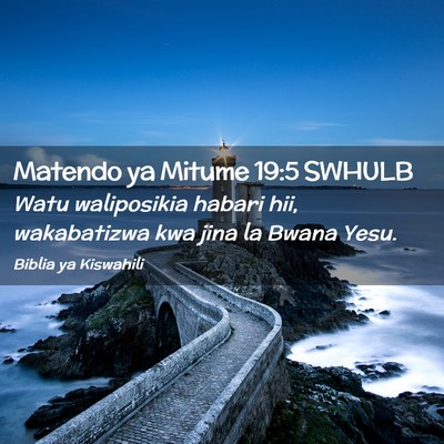 Picture 02 - Matendo ya Mitume 19:5 SWHULB - Watu waliposikia habari hii, wakabatizwa kwa jina - Bible Verse Picture
