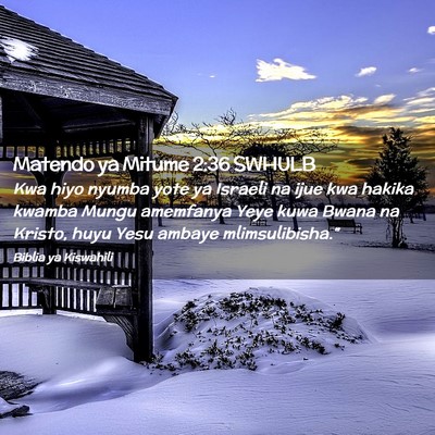 Picture 02 - Matendo ya Mitume 2:36 SWHULB - Kwa hiyo nyumba yote ya Israeli na ijue kwa - Bible Verse Picture
