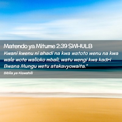 Picture 02 - Matendo ya Mitume 2:39 SWHULB - Kwani kwenu ni ahadi na kwa watoto wenu na kwa - Bible Verse Picture