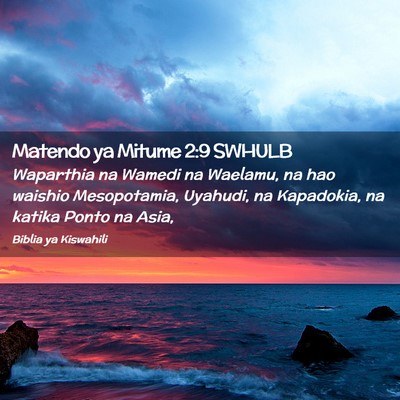 Picture 02 - Matendo ya Mitume 2:9 SWHULB - Waparthia na Wamedi na Waelamu, na hao waishio - Bible Verse Picture