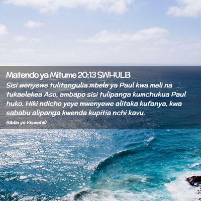 Picture 02 - Matendo ya Mitume 20:13 SWHULB - Sisi wenyewe tulitangulia mbele ya Paul kwa meli - Bible Verse Picture