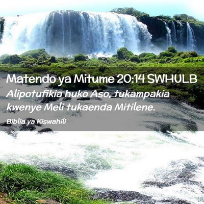 Picture 02 - Matendo ya Mitume 20:14 SWHULB - Alipotufikia huko Aso, tukampakia kwenye Meli - Bible Verse Picture