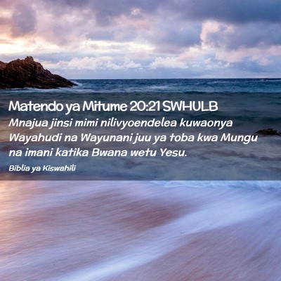 Picture 02 - Matendo ya Mitume 20:21 SWHULB - Mnajua jinsi mimi nilivyoendelea kuwaonya - Bible Verse Picture