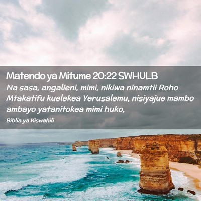 Picture 02 - Matendo ya Mitume 20:22 SWHULB - Na sasa, angalieni, mimi, nikiwa ninamtii Roho - Bible Verse Picture
