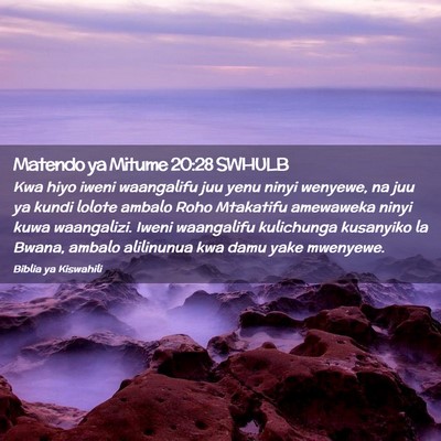 Picture 02 - Matendo ya Mitume 20:28 SWHULB - Kwa hiyo iweni waangalifu juu yenu ninyi wenyewe, - Bible Verse Picture