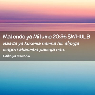 Picture 02 - Matendo ya Mitume 20:36 SWHULB - Baada ya kusema namna hii, alipiga magoti akaomba - Bible Verse Picture