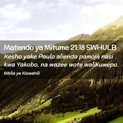 Picture 02 - Matendo ya Mitume 21:18 SWHULB - Kesho yake Paulo alienda pamoja nasi kwa Yakobo, - Bible Verse Picture