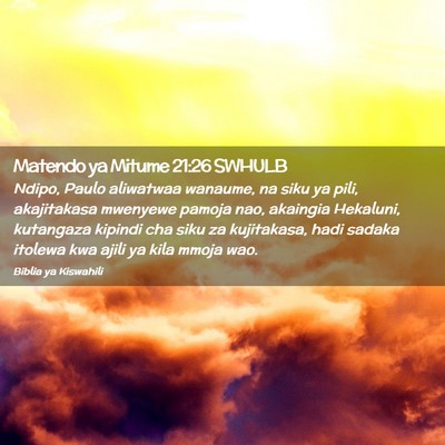 Picture 02 - Matendo ya Mitume 21:26 SWHULB - Ndipo, Paulo aliwatwaa wanaume, na siku ya pili, - Bible Verse Picture