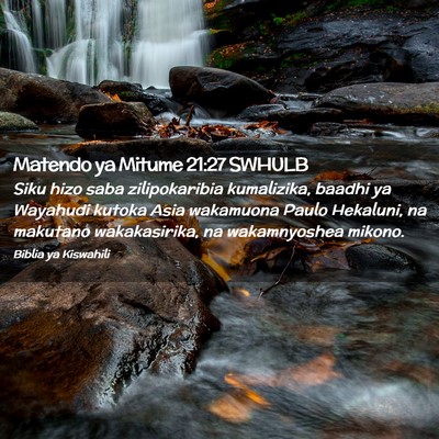 Picture 02 - Matendo ya Mitume 21:27 SWHULB - Siku hizo saba zilipokaribia kumalizika, baadhi - Bible Verse Picture