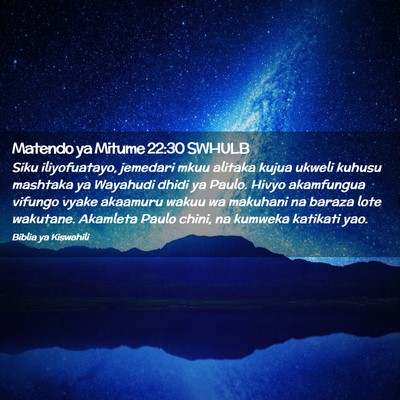 Picture 02 - Matendo ya Mitume 22:30 SWHULB - Siku iliyofuatayo, jemedari mkuu alitaka kujua - Bible Verse Picture