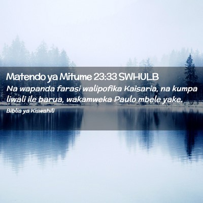 Picture 02 - Matendo ya Mitume 23:33 SWHULB - Na wapanda farasi walipofika Kaisaria, na kumpa - Bible Verse Picture