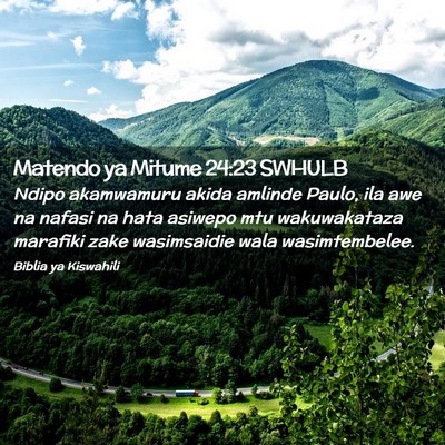 Picture 02 - Matendo ya Mitume 24:23 SWHULB - Ndipo akamwamuru akida amlinde Paulo, ila awe na - Bible Verse Picture