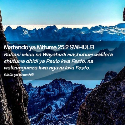 Picture 02 - Matendo ya Mitume 25:2 SWHULB - Kuhani mkuu na Wayahudi mashuhuri walileta - Bible Verse Picture