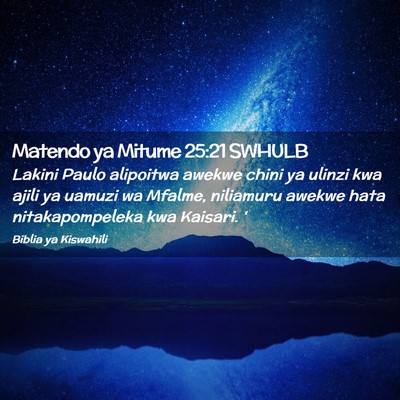 Picture 02 - Matendo ya Mitume 25:21 SWHULB - Lakini Paulo alipoitwa awekwe chini ya ulinzi kwa - Bible Verse Picture