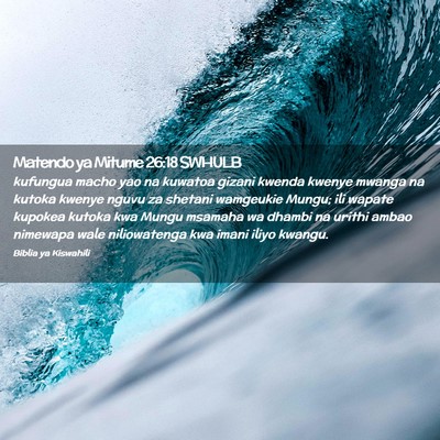 Picture 02 - Matendo ya Mitume 26:18 SWHULB - kufungua macho yao na kuwatoa gizani kwenda - Bible Verse Picture
