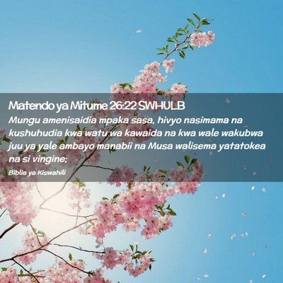 Picture 02 - Matendo ya Mitume 26:22 SWHULB - Mungu amenisaidia mpaka sasa, hivyo nasimama na - Bible Verse Picture