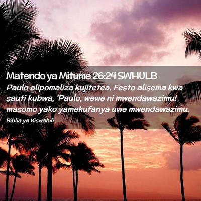 Picture 02 - Matendo ya Mitume 26:24 SWHULB - Paulo alipomaliza kujitetea, Festo alisema kwa - Bible Verse Picture
