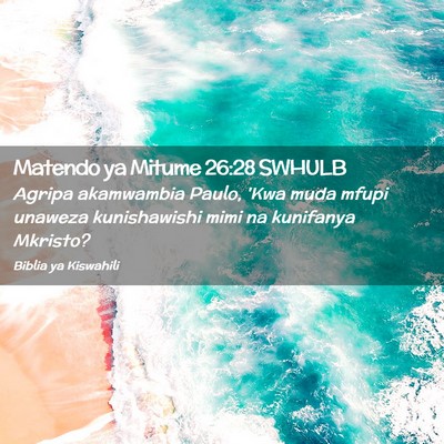 Picture 02 - Matendo ya Mitume 26:28 SWHULB - Agripa akamwambia Paulo, 'Kwa muda mfupi unaweza - Bible Verse Picture