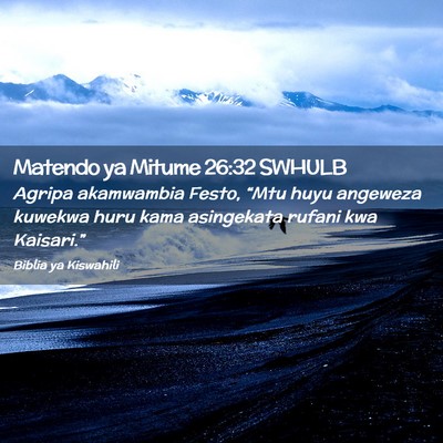 Picture 02 - Matendo ya Mitume 26:32 SWHULB - Agripa akamwambia Festo, “Mtu huyu angeweza - Bible Verse Picture
