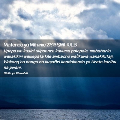 Picture 02 - Matendo ya Mitume 27:13 SWHULB - Upepo wa kusini ulipoanza kuvuma polepole, - Bible Verse Picture