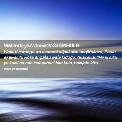 Picture 02 - Matendo ya Mitume 27:33 SWHULB - Wakati mwanga wa asubuhi ulipokuwa unajitokeza, - Bible Verse Picture