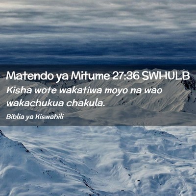 Picture 02 - Matendo ya Mitume 27:36 SWHULB - Kisha wote wakatiwa moyo na wao wakachukua - Bible Verse Picture